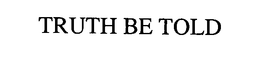 TRUTH BE TOLD trademark