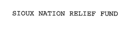SIOUX NATION RELIEF FUND trademark