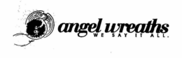 ANGEL WREATHS WE SAY IT ALL trademark