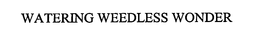 WATERING WEEDLESS WONDER trademark
