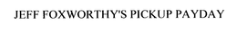 JEFF FOXWORTHY'S PICKUP PAYDAY trademark