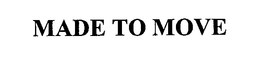 MADE TO MOVE trademark