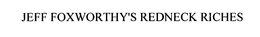 JEFF FOXWORTHY'S REDNECK RICHES trademark