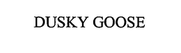 DUSKY GOOSE trademark