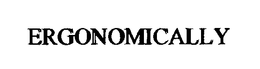 ERGONOMICALLY trademark
