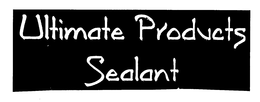 ULTIMATE PRODUCTS SEALANT trademark
