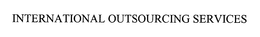 INTERNATIONAL OUTSOURCING SERVICES trademark