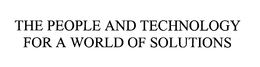 THE PEOPLE AND TECHNOLOGY FOR A WORLD OF SOLUTIONS trademark
