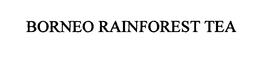 BORNEO RAINFOREST TEA trademark