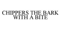 CHIPPERS THE BARK WITH A BITE trademark