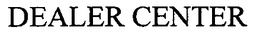 DEALER CENTER trademark