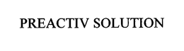 PREACTIV SOLUTION trademark