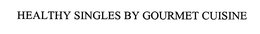HEALTHY SINGLES BY GOURMET CUISINE trademark