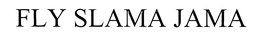 FLY SLAMA JAMA trademark