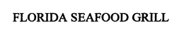 FLORIDA SEAFOOD GRILL trademark
