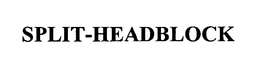 SPLIT-HEADBLOCK trademark