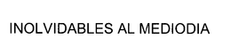 INOLVIDABLES AL MEDIODIA trademark
