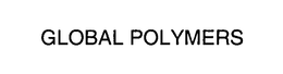 GLOBAL POLYMERS trademark