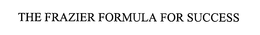 THE FRAZIER FORMULA FOR SUCCESS trademark