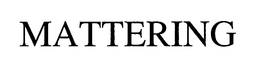 MATTERING trademark