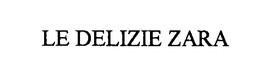 LE DELIZIE ZARA trademark