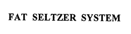 FAT SELTZER SYSTEM trademark