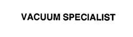 VACUUM SPECIALIST trademark