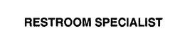 RESTROOM SPECIALIST trademark