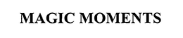 MAGIC MOMENTS trademark