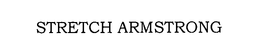 STRETCH ARMSTRONG trademark