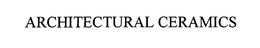 ARCHITECTURAL CERAMICS trademark