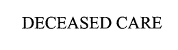 DECEASED CARE trademark