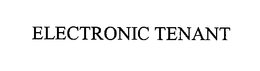 ELECTRONIC TENANT trademark