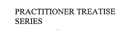 PRACTITIONER TREATISE SERIES trademark