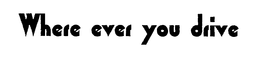 WHERE EVER YOU DRIVE trademark