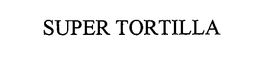 SUPER TORTILLA trademark