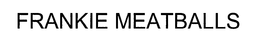 FRANKIE MEATBALLS trademark