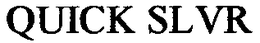 QUICK SLVR trademark
