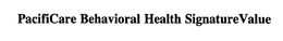 PACIFICARE BEHAVIORAL HEALTH SIGNATUREVALUE trademark