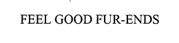 FEEL GOOD FUR-ENDS trademark