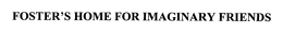 FOSTER'S HOME FOR IMAGINARY FRIENDS trademark