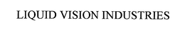 LIQUID VISION INDUSTRIES trademark