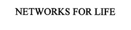 NETWORKS FOR LIFE trademark