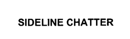 SIDELINE CHATTER trademark