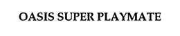 OASIS SUPER PLAYMATE trademark