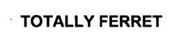 TOTALLY FERRET trademark