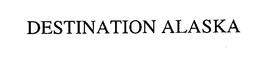 DESTINATION ALASKA trademark