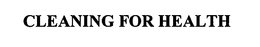 CLEANING FOR HEALTH trademark