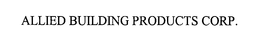 ALLIED BUILDING PRODUCTS CORP. trademark