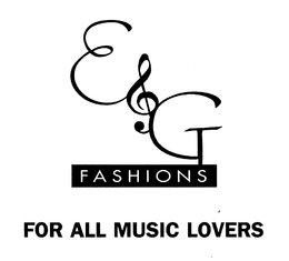 E & G FASHIONS FOR ALL MUSIC LOVERS trademark